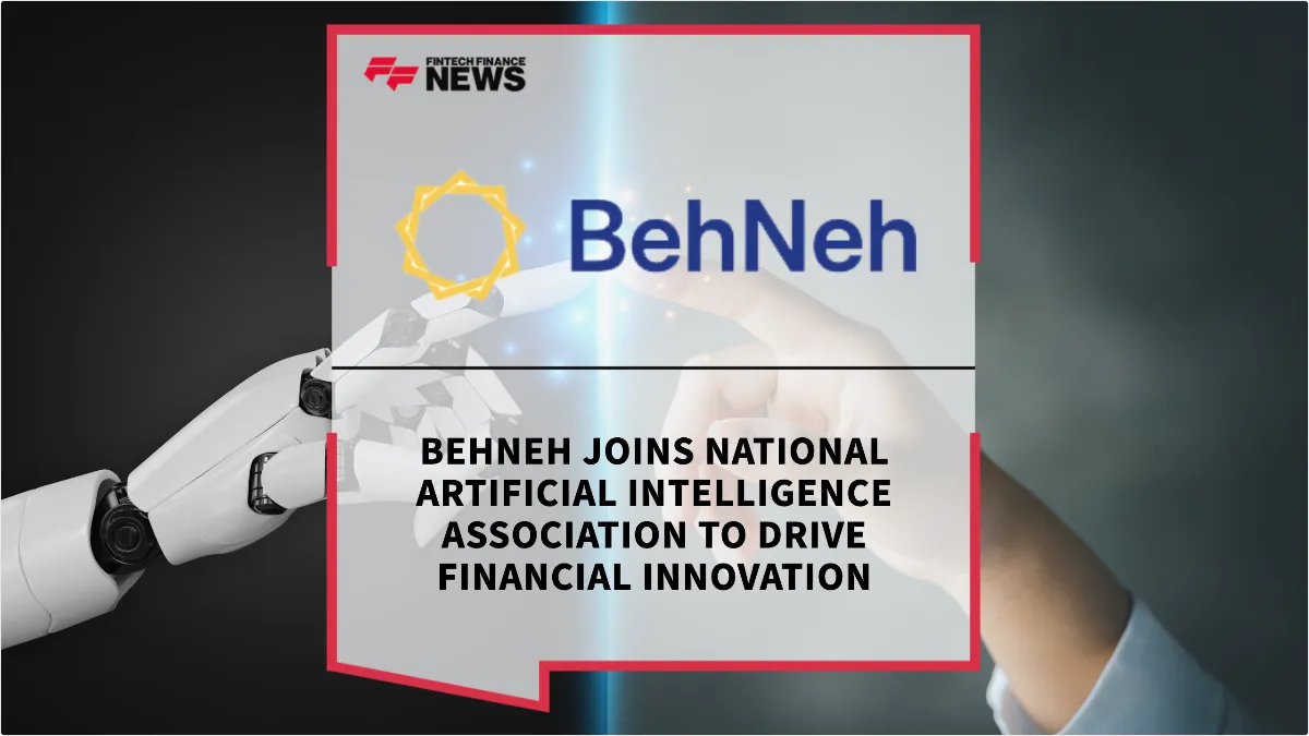 Press Release: Behneh Joins National Artificial Intelligence Association to Drive Financial Innovation | Featured Image by FF News