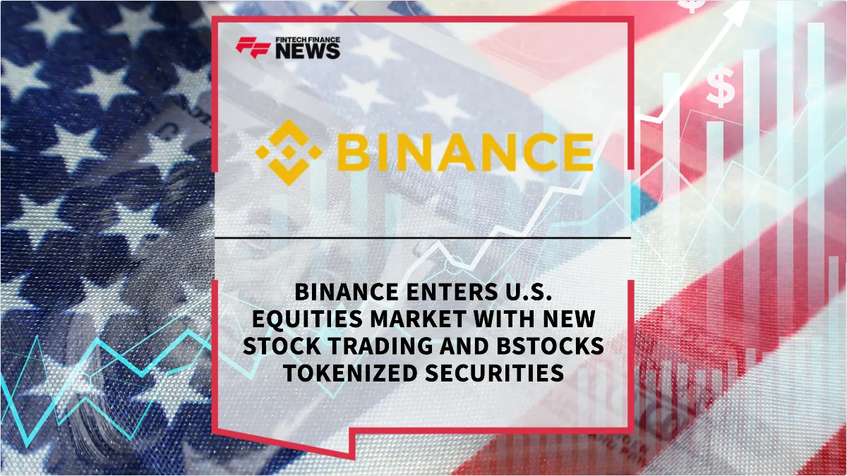 Press Release: Binance Enters U.S. Equities Market with New Stock Trading and bStocks Tokenized Securities | Featured Image by FF News