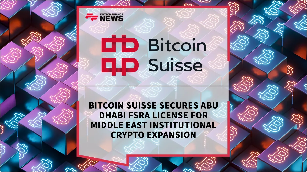 Press Release: Bitcoin Suisse Secures Abu Dhabi FSRA License for Middle East Institutional Crypto Expansion | Featured Image by FF News