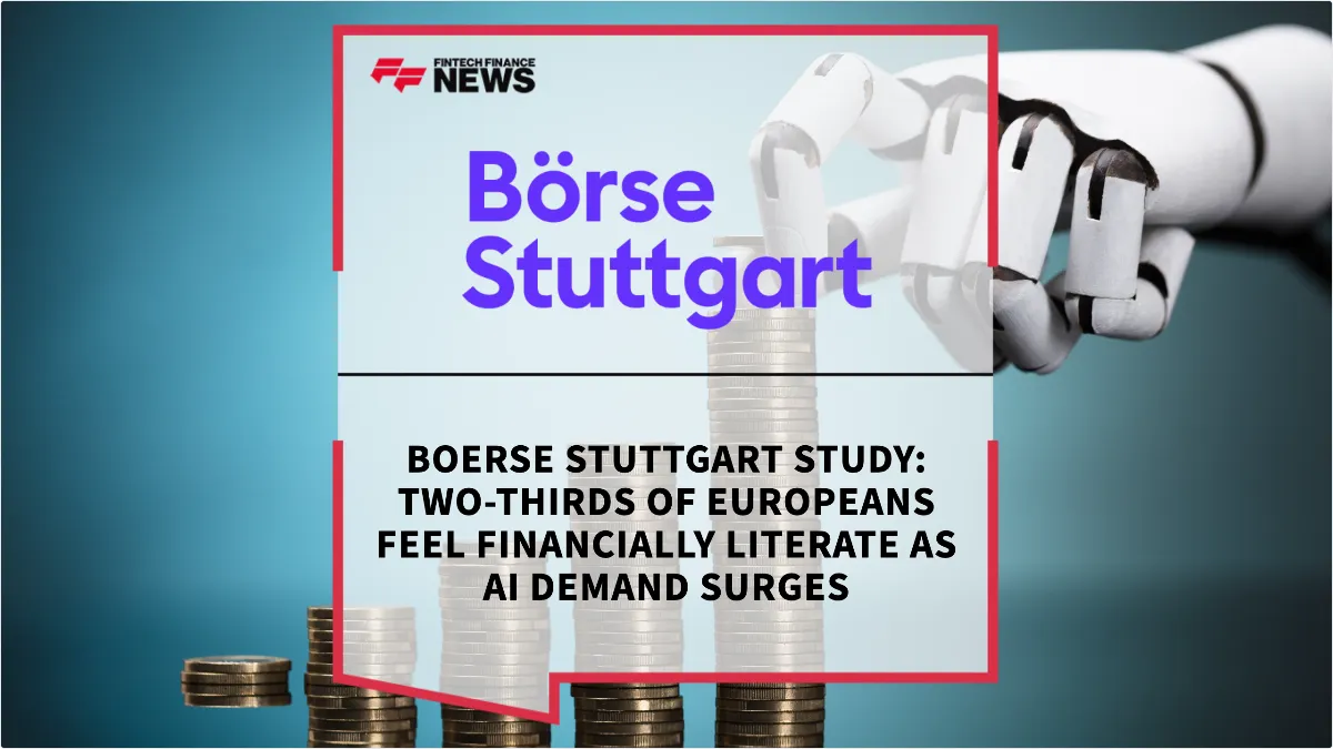 Press Release: Boerse Stuttgart Study: Two-Thirds of Europeans Feel Financially Literate as AI Demand Surges | Featured Image by FF News