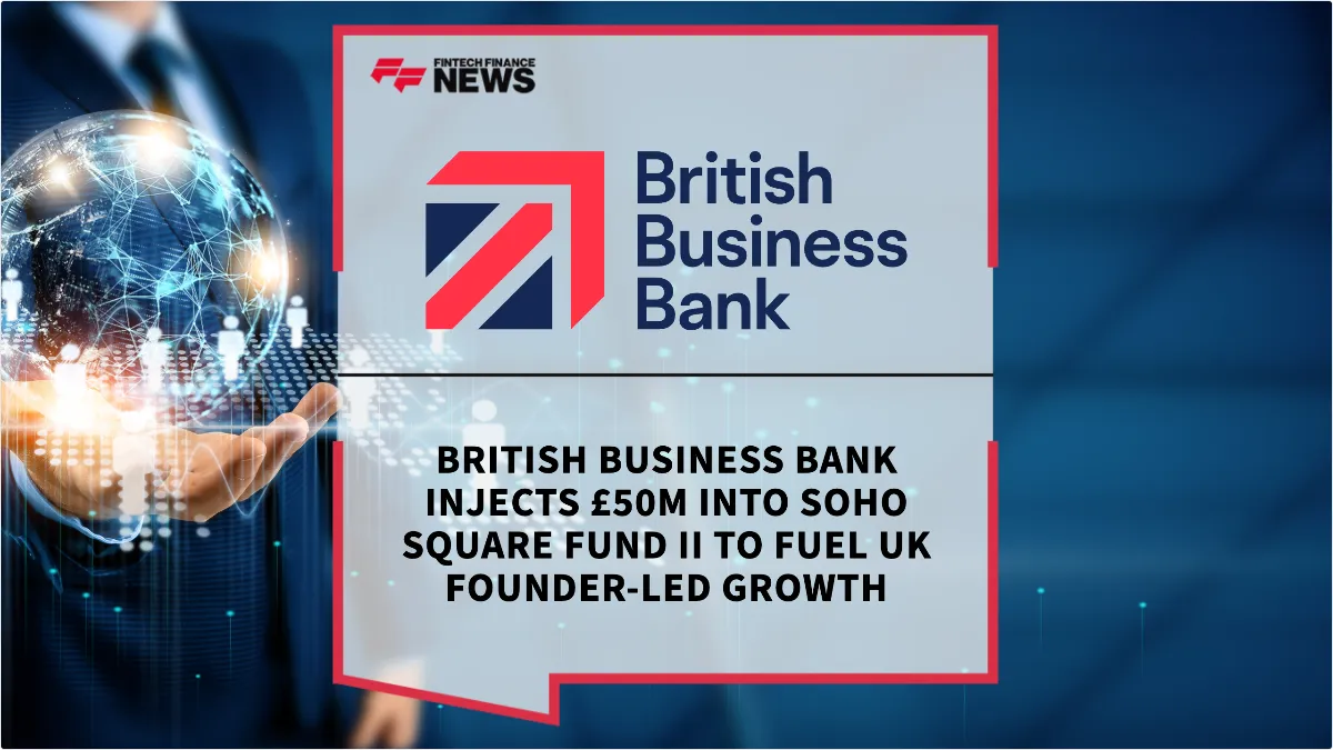 Press Release: British Business Bank Injects £50M into Soho Square Fund II to Fuel UK Founder-Led Growth | Featured Image by FF News