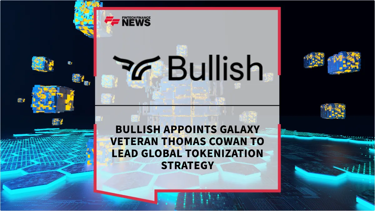 Press Release: Bullish Appoints Galaxy Veteran Thomas Cowan to Lead Global Tokenization Strategy | Featured Image by FF News