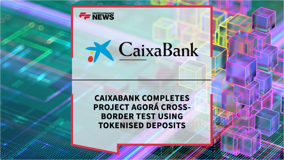 Press Release: CaixaBank Completes Project Agorá Cross-Border Test Using Tokenised Deposits | Featured Image by FF News
