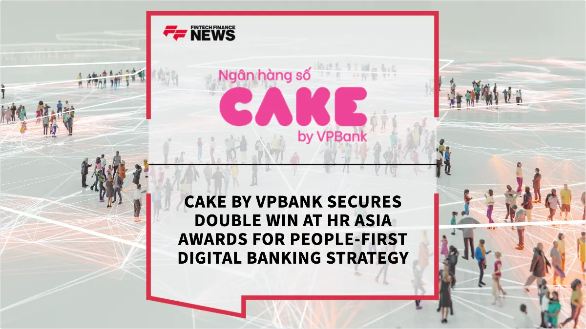 Press Release: Cake by VPBank Secures Double Win at HR Asia Awards for People-First Digital Banking Strategy | Featured Image by FF News