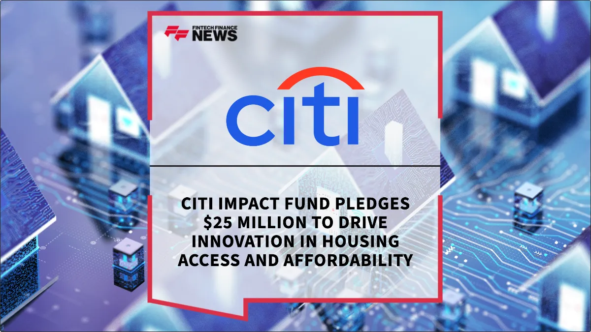Press Release: Citi Impact Fund Pledges $25 Million to Drive Innovation in Housing Access and Affordability | Featured Image by FF News