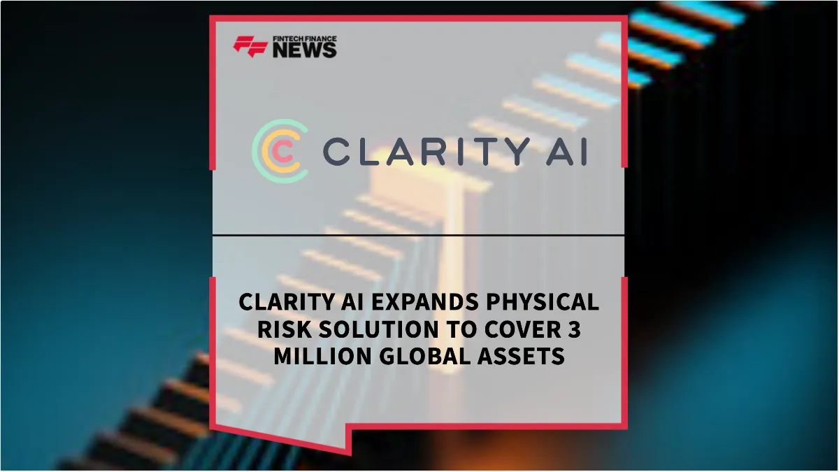 Press Release: Clarity AI Expands Physical Risk Solution to Cover 3 Million Global Assets | Featured Image by FF News