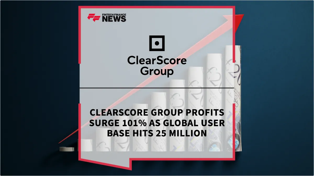 Press Release: ClearScore Group Profits Surge 101% as Global User Base Hits 25 Million | Featured Image by FF News
