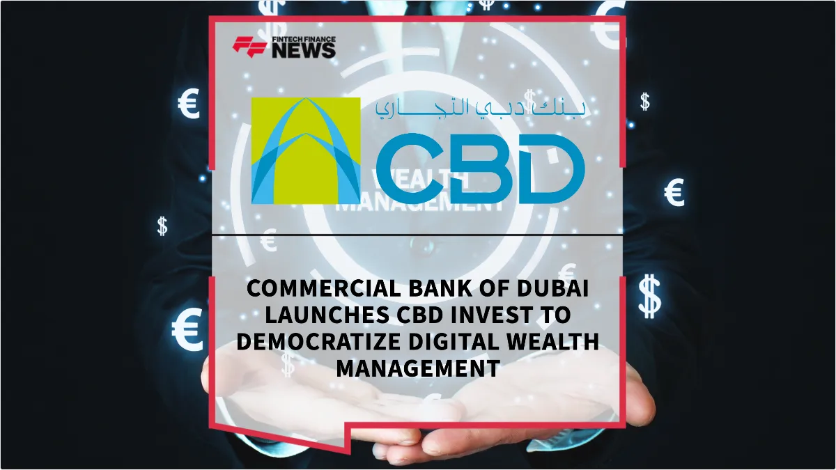 Press Release: Commercial Bank of Dubai Launches CBD Invest to Democratize Digital Wealth Management | Featured Image by FF News
