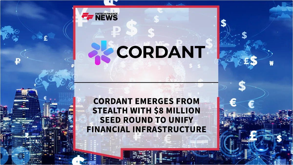 Press Release: Cordant Emerges From Stealth with $8 Million Seed Round to Unify Financial Infrastructure | Featured Image by FF News
