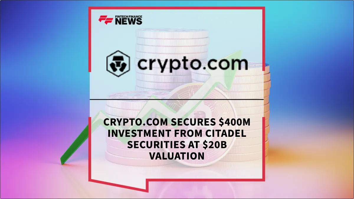 Press Release: Crypto.com Secures $400M Investment from Citadel Securities at $20B Valuation | Featured Image by FF News