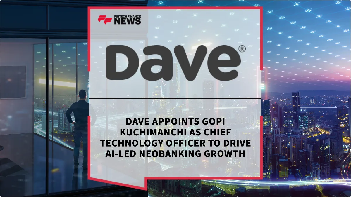 Press Release: Dave Appoints Gopi Kuchimanchi as Chief Technology Officer to Drive AI-Led Neobanking Growth | Featured Image by FF News