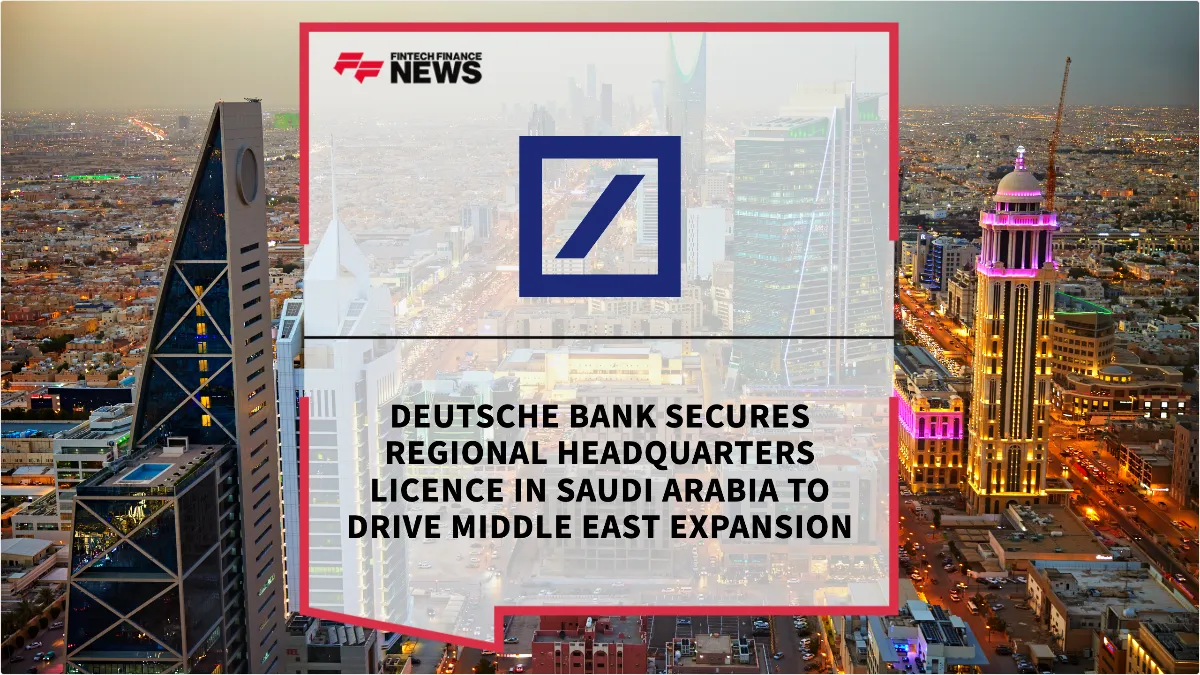 Press Release: Deutsche Bank Secures Regional Headquarters Licence in Saudi Arabia to Drive Middle East Expansion | Featured Image by FF News
