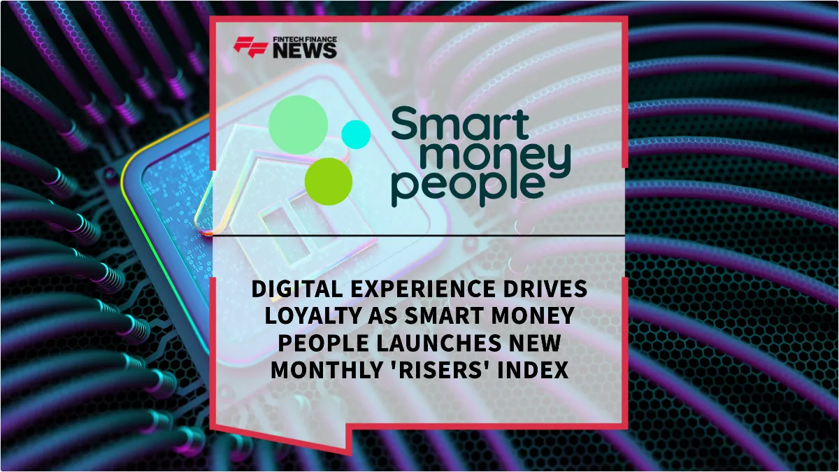 Press Release: Digital Experience Drives Loyalty as Smart Money People Launches New Monthly 'Risers' Index | Featured Image by FF News