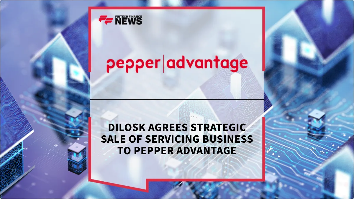 Press Release: Dilosk Agrees Strategic Sale of Servicing Business to Pepper Advantage | Featured Image by FF News