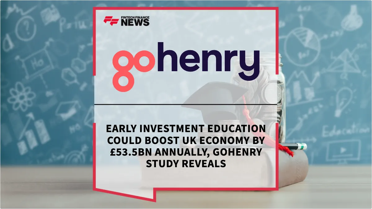 Press Release: Early Investment Education Could Boost UK Economy by £53.5bn Annually, GoHenry Study Reveals | Featured Image by FF News