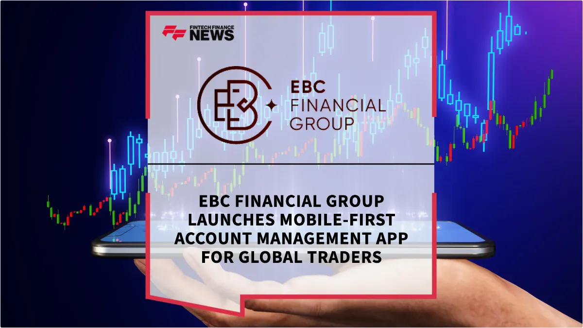 Press Release: EBC Financial Group Launches Mobile-First Account Management App for Global Traders | Featured Image by FF News