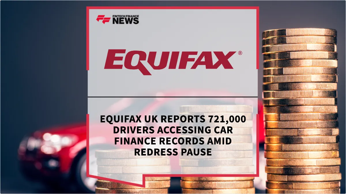 Press Release: Equifax UK Reports 721,000 Drivers Accessing Car Finance Records Amid Redress Pause | Featured Image by FF News