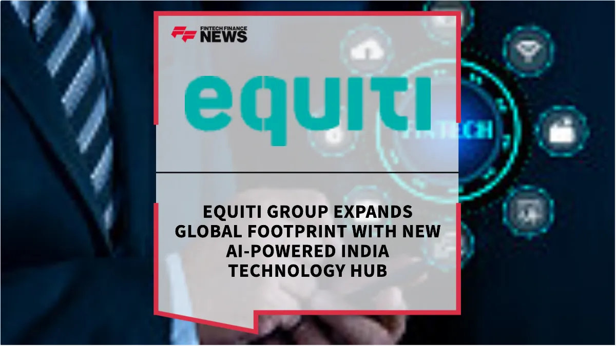 Press Release: Equiti Group Expands Global Footprint with New AI-Powered India Technology Hub | Featured Image by FF News