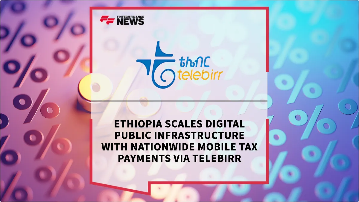 Press Release: Ethiopia Scales Digital Public Infrastructure with Nationwide Mobile Tax Payments via telebirr | Featured Image by FF News