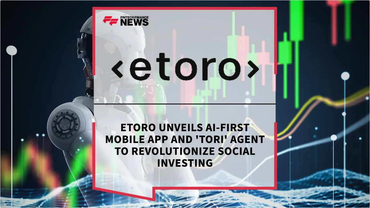 Press Release: eToro Unveils AI-First Mobile App and 'Tori' Agent to Revolutionize Social Investing | Featured Image by FF News