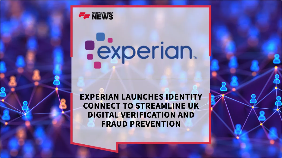 Press Release: Experian Launches Identity Connect to Streamline UK Digital Verification and Fraud Prevention | Featured Image by FF News