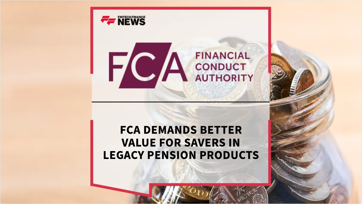 Press Release: FCA Demands Better Value for Savers in Legacy Pension Products | Featured Image by FF News