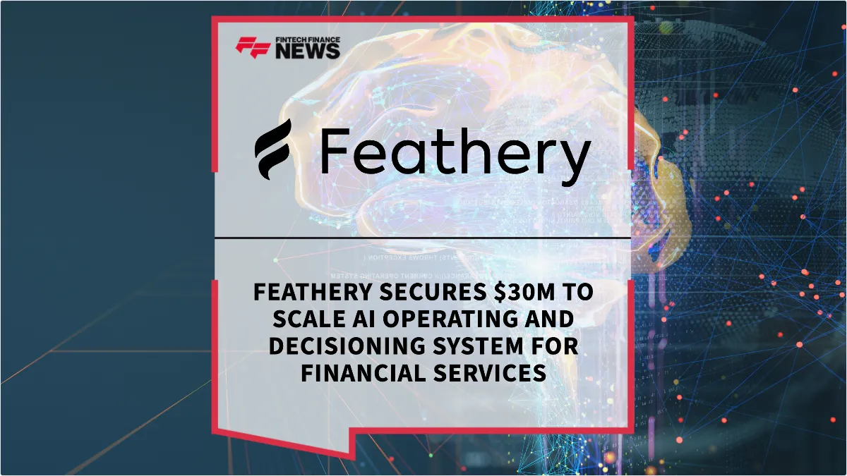 Press Release: Feathery Secures $30M to Scale AI Operating and Decisioning System for Financial Services | Featured Image by FF News