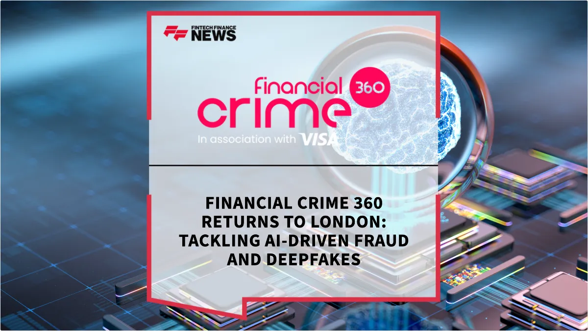Press Release: Financial Crime 360 Returns to London: Tackling AI-Driven Fraud and Deepfakes | Featured Image by FF News
