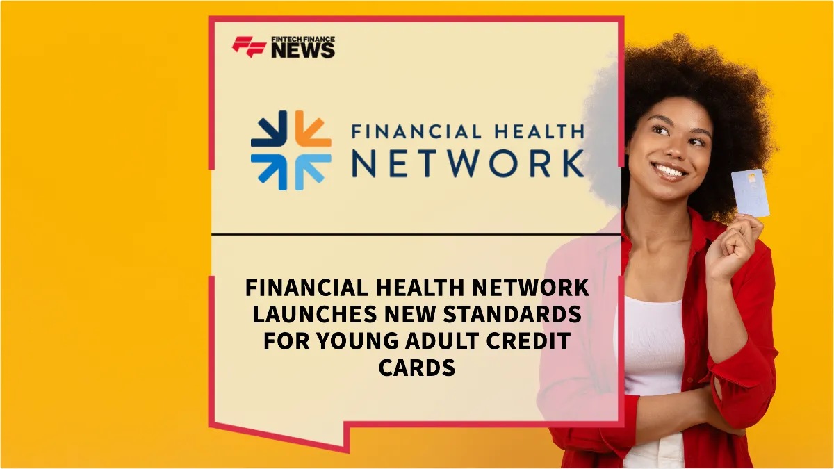 Press Release: Financial Health Network Launches New Standards for Young Adult Credit Cards | Featured Image by FF News