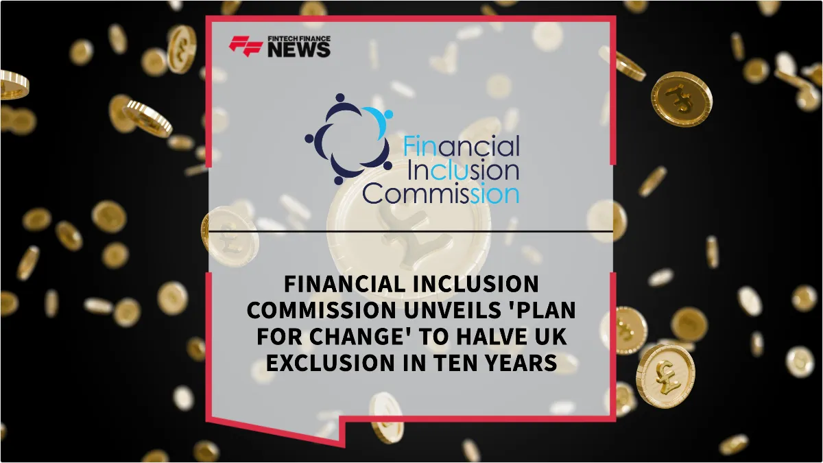 Press Release: Financial Inclusion Commission Unveils 'Plan For Change' to Halve UK Exclusion in Ten Years | Featured Image by FF News