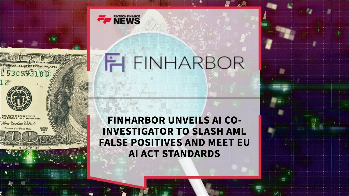 Press Release: FinHarbor Unveils AI Co-Investigator to Slash AML False Positives and Meet EU AI Act Standards | Featured Image by FF News