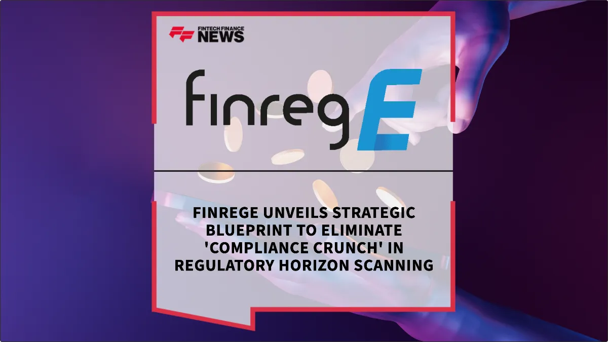Press Release: FinregE Unveils Strategic Blueprint to Eliminate 'Compliance Crunch' in Regulatory Horizon Scanning | Featured Image by FF News