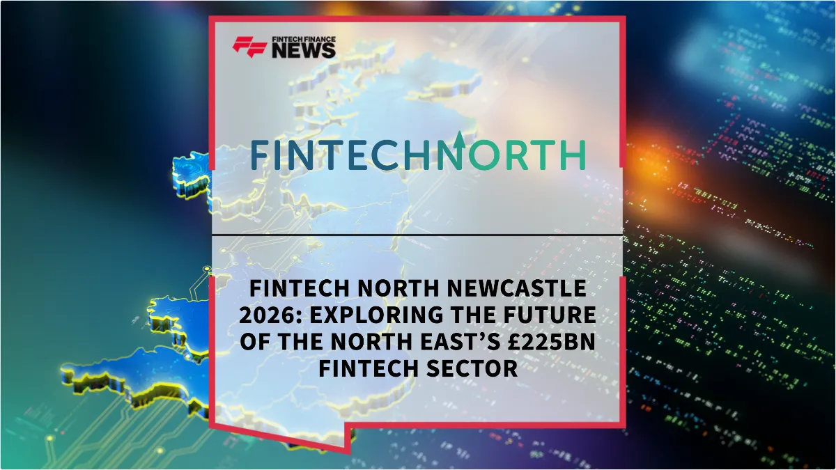 Press Release: FinTech North Newcastle 2026: Exploring the Future of the North East’s £225bn Fintech Sector | Featured Image by FF News