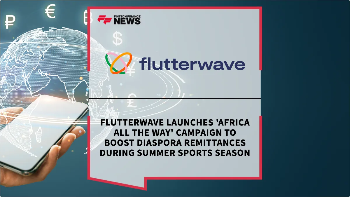 Press Release: Flutterwave Launches 'Africa All The Way' Campaign to Boost Diaspora Remittances During Summer Sports Season | Featured Image by FF News