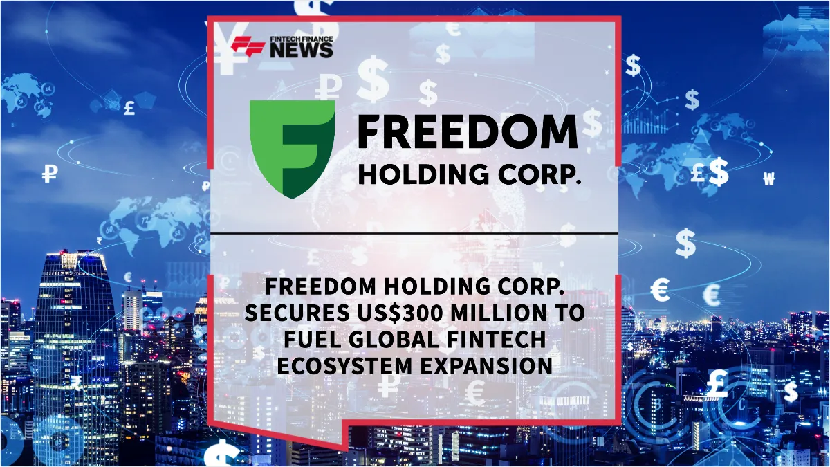 Press Release: Freedom Holding Corp. Secures US$300 Million to Fuel Global Fintech Ecosystem Expansion | Featured Image by FF News