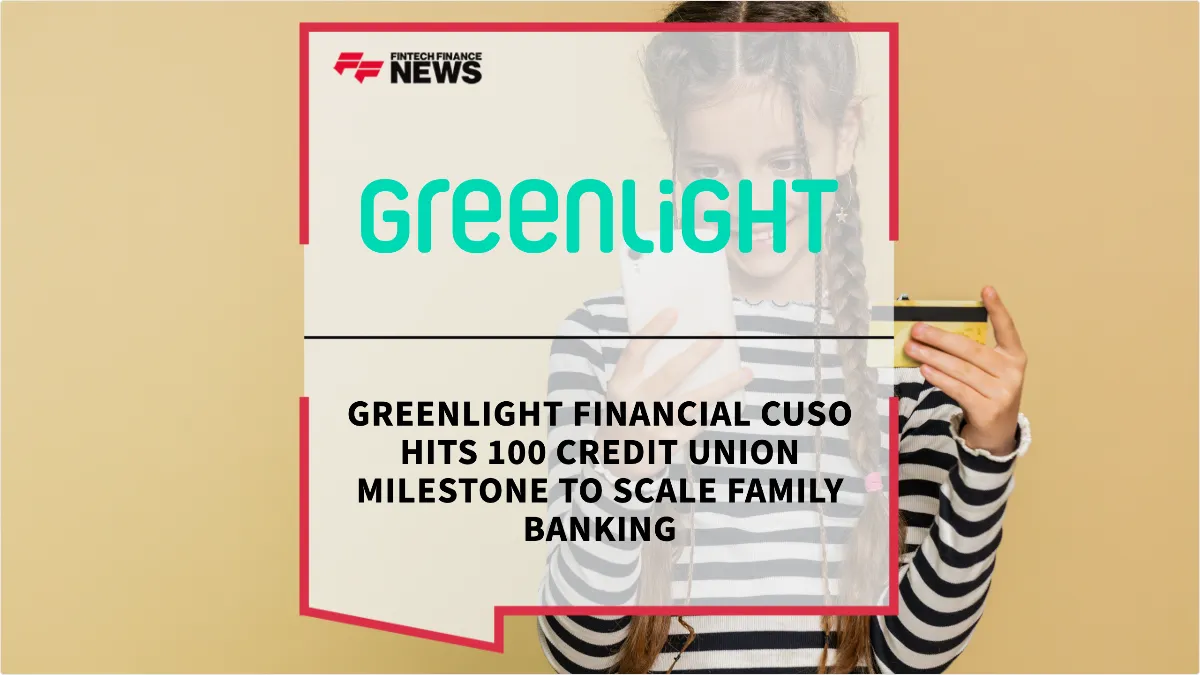 Press Release: Greenlight Financial CUSO Hits 100 Credit Union Milestone to Scale Family Banking | Featured Image by FF News