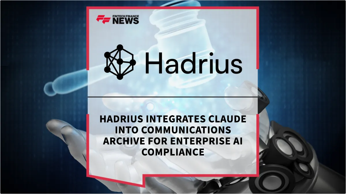 Press Release: Hadrius Integrates Claude into Communications Archive for Enterprise AI Compliance | Featured Image by FF News