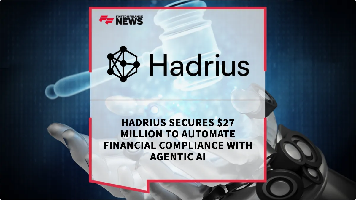 Press Release: Hadrius Secures $27 Million to Automate Financial Compliance with Agentic AI | Featured Image by FF News