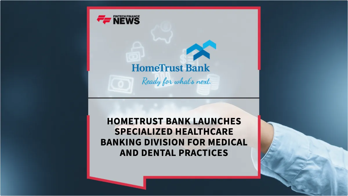 Press Release: HomeTrust Bank Launches Specialized Healthcare Banking Division for Medical and Dental Practices | Featured Image by FF News