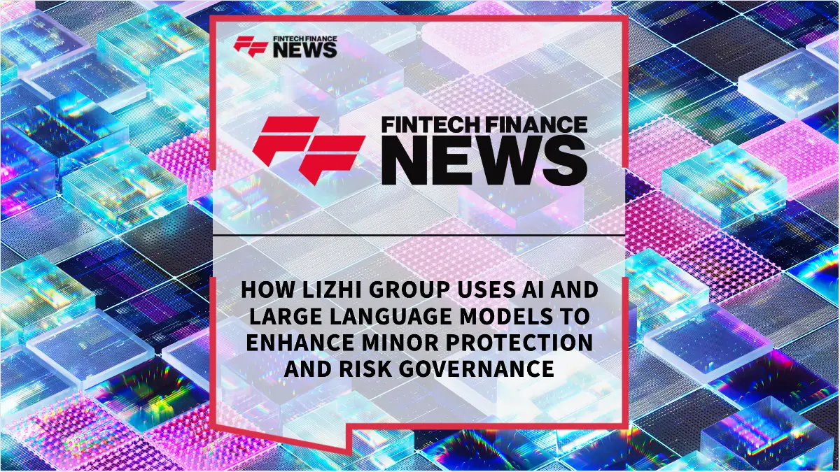 Press Release: How Lizhi Group Uses AI and Large Language Models to Enhance Minor Protection and Risk Governance | Featured Image by FF News