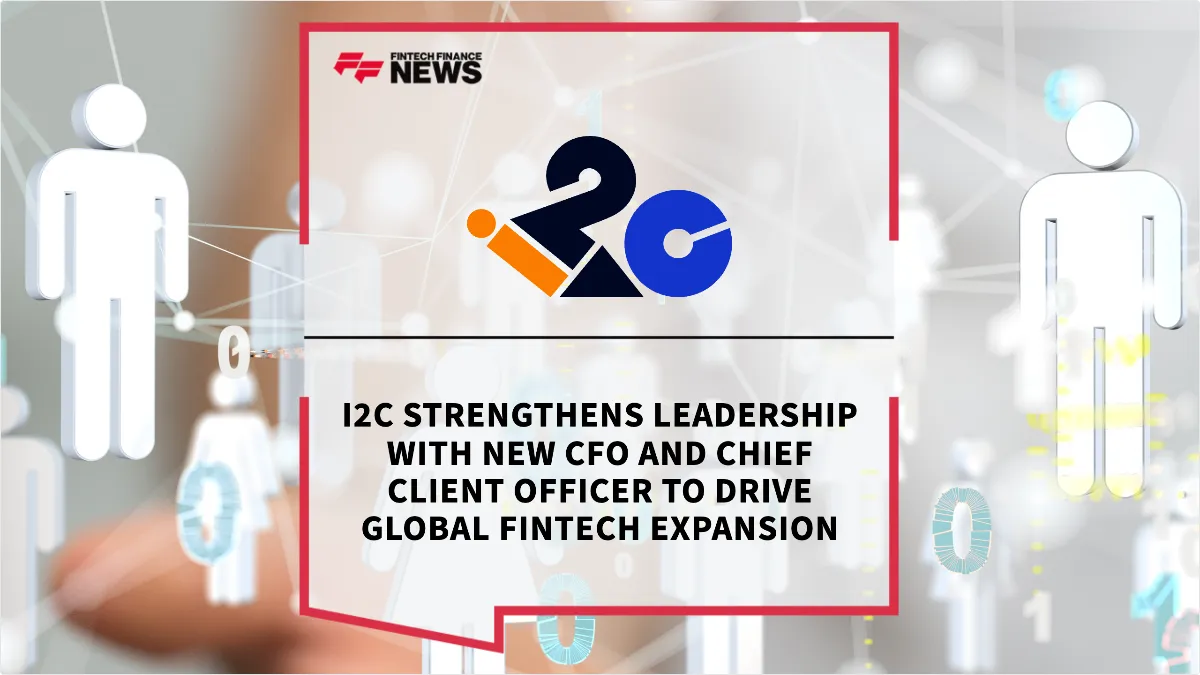 Press Release: i2c Strengthens Leadership with New CFO and Chief Client Officer to Drive Global Fintech Expansion | Featured Image by FF News