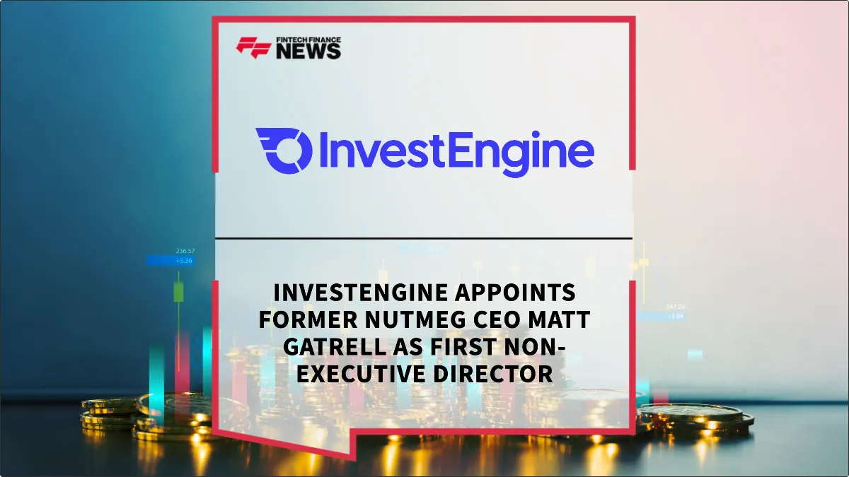 Press Release: InvestEngine Appoints Former Nutmeg CEO Matt Gatrell as First Non-Executive Director | Featured Image by FF News