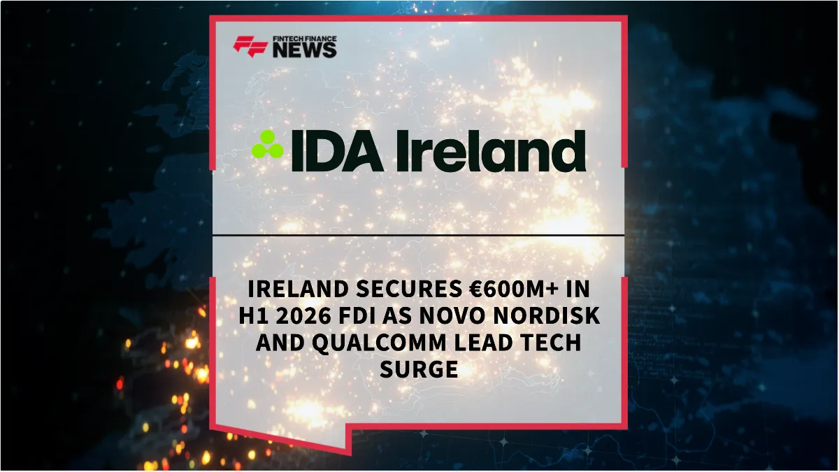 Press Release: Ireland Secures €600M+ in H1 2026 FDI as Novo Nordisk and Qualcomm Lead Tech Surge | Featured Image by FF News