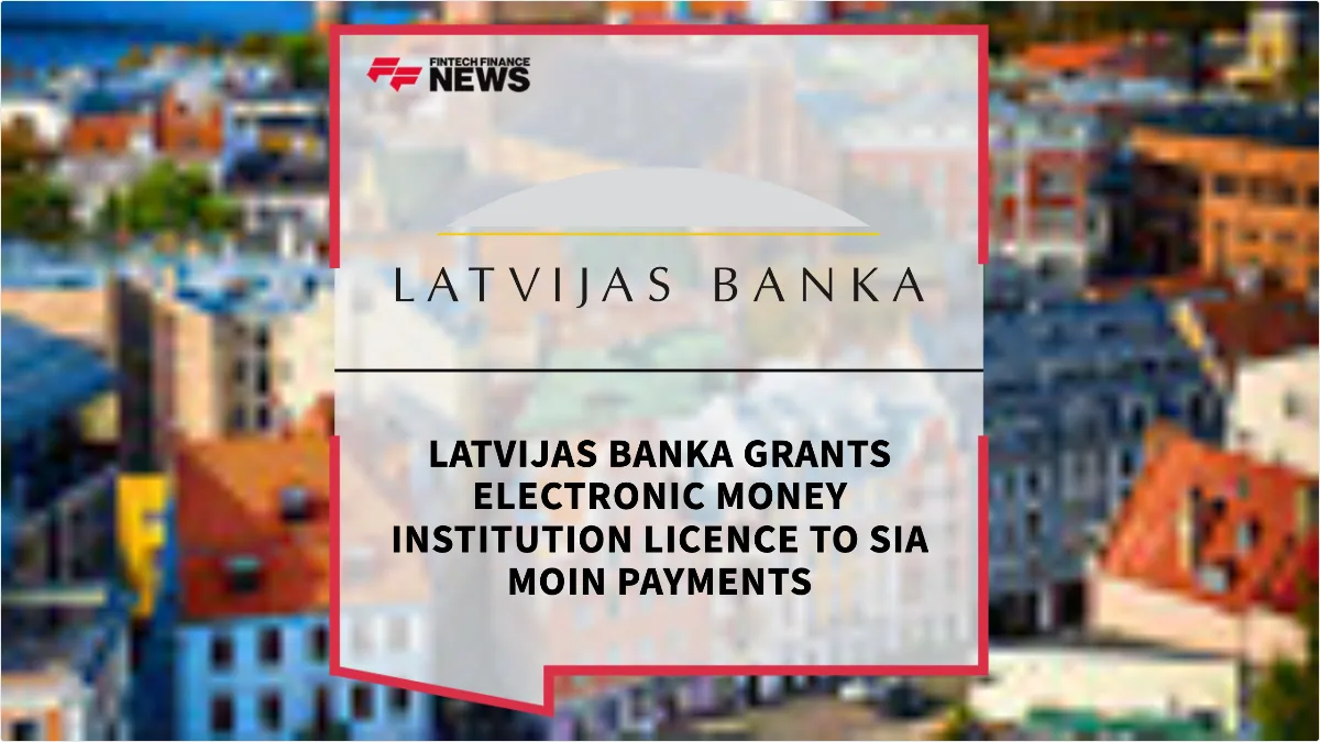 Press Release: Latvijas Banka Grants Electronic Money Institution Licence to SIA MOIN Payments | Featured Image by FF News
