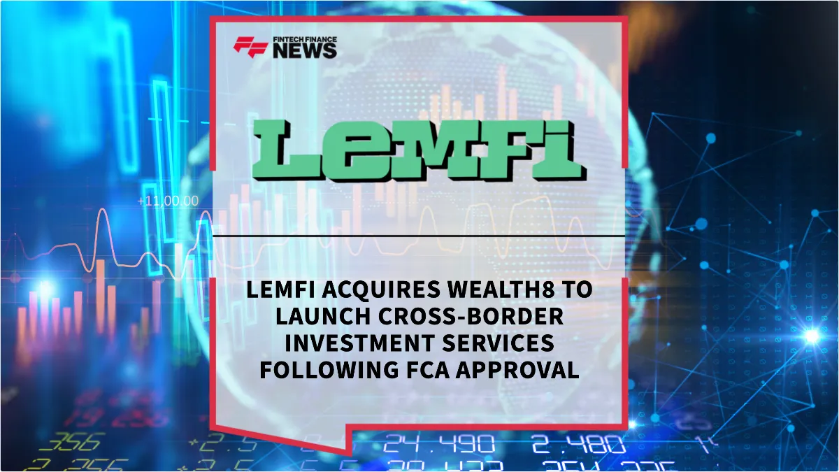 Press Release: LemFi Acquires Wealth8 to Launch Cross-Border Investment Services Following FCA Approval | Featured Image by FF News