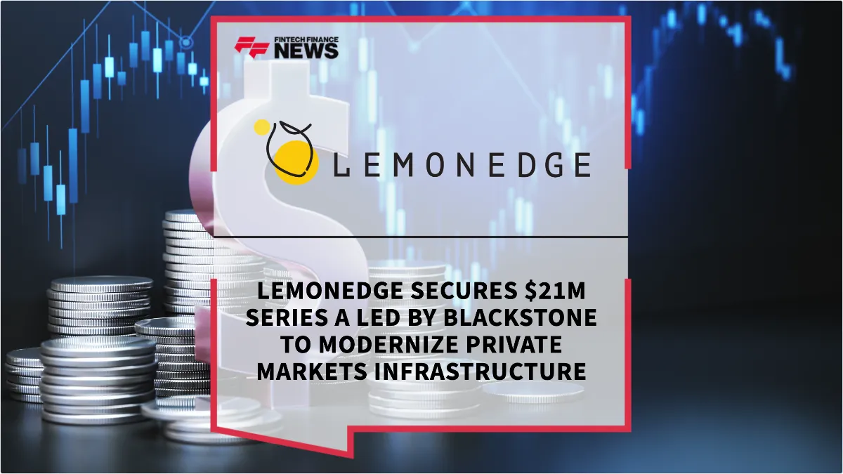 Press Release: LemonEdge Secures $21M Series A Led by Blackstone to Modernize Private Markets Infrastructure | Featured Image by FF News