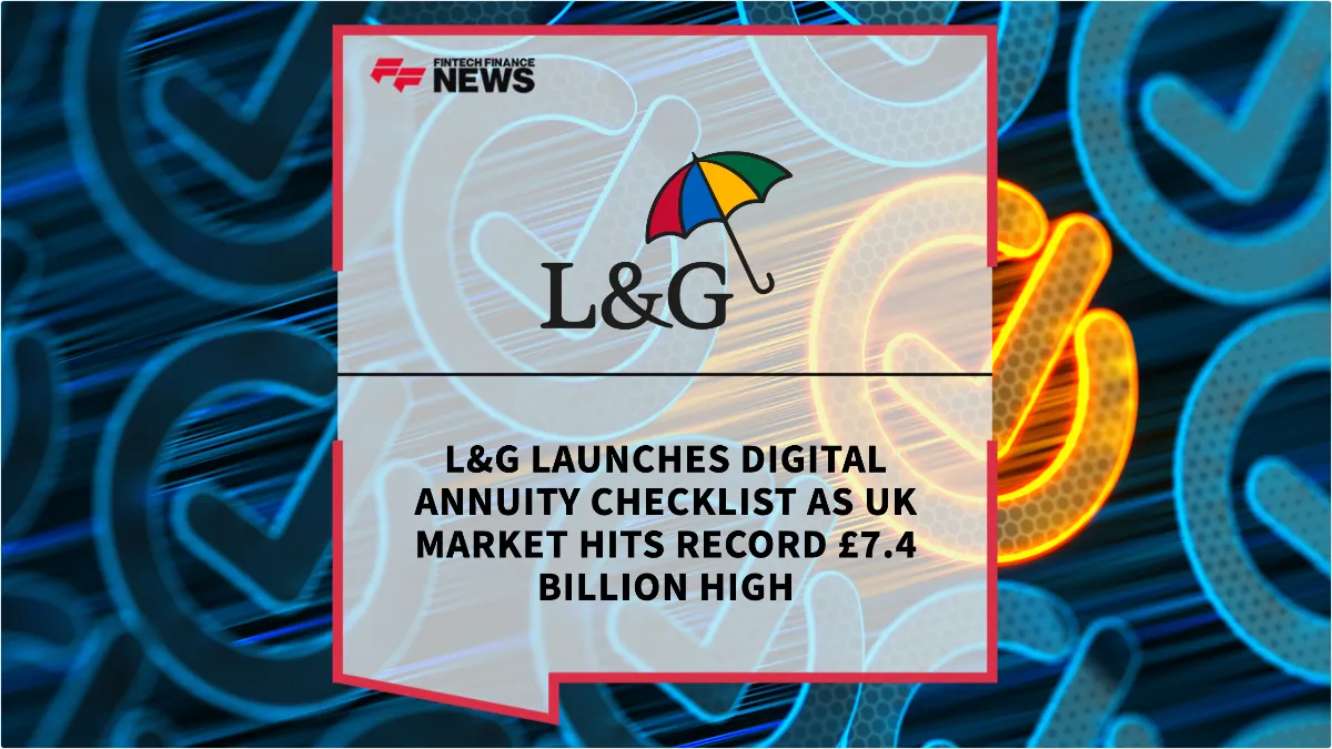 Press Release: L&G Launches Digital Annuity Checklist as UK Market Hits Record £7.4 Billion High | Featured Image by FF News
