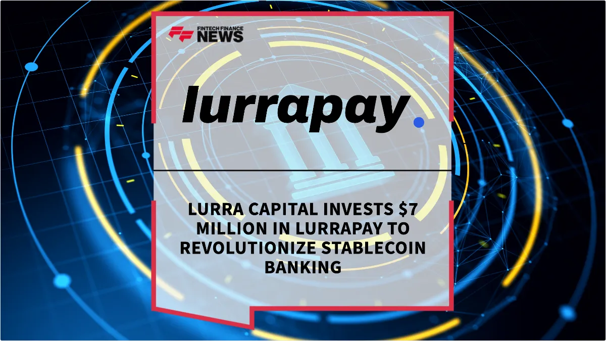 Press Release: Lurra Capital Invests $7 Million in LurraPay to Revolutionize Stablecoin Banking | Featured Image by FF News