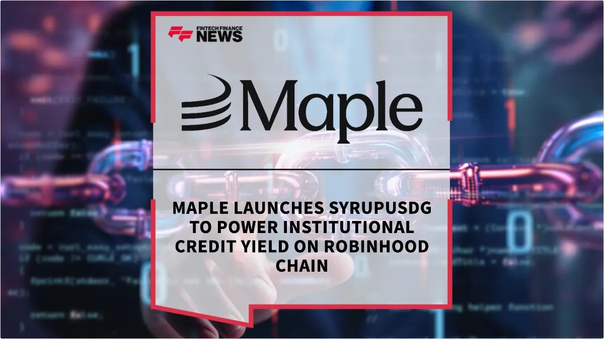 Press Release: Maple Launches syrupUSDG to Power Institutional Credit Yield on Robinhood Chain | Featured Image by FF News