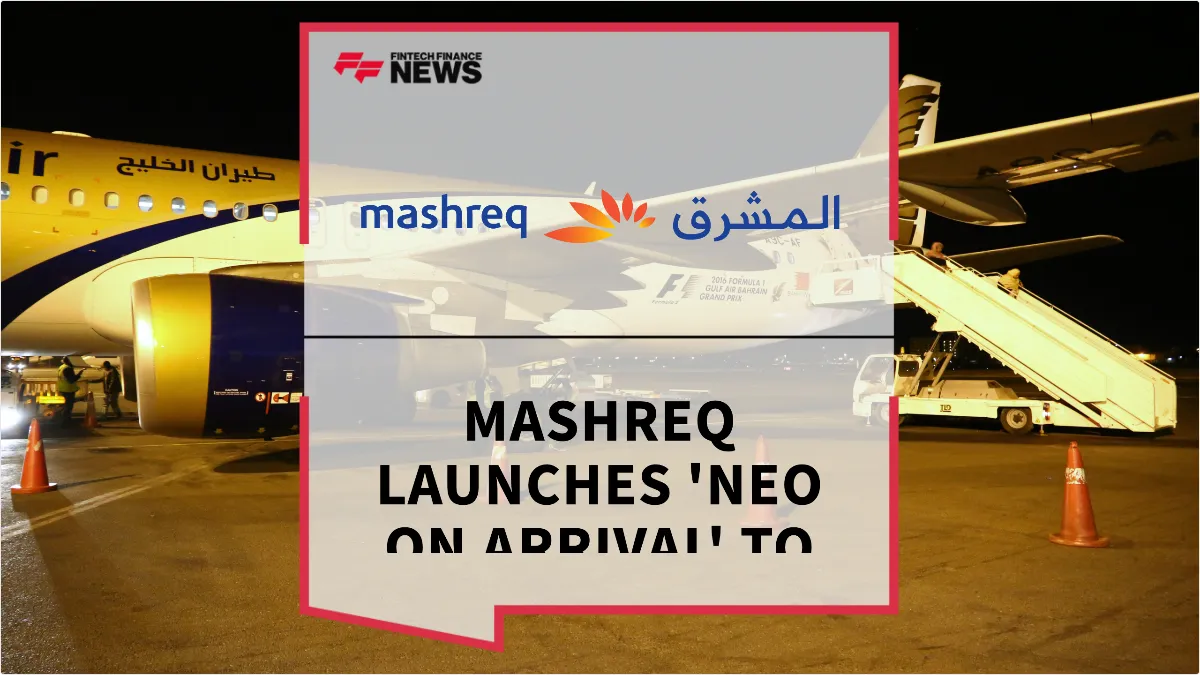 Press Release: Mashreq Launches NEO On Arrival to Provide Instant Digital Banking for UAE International Visitors | Featured Image by FF News